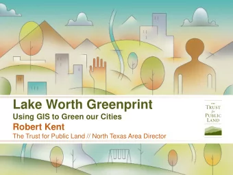 Lake Worth Greenprint  Using GIS to Green our Cities  Robert Kent  The Trust for Public Land //