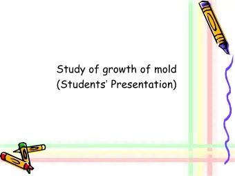 Study of growth of mold (Students  Presentation)  Objective  To culture bread mould
