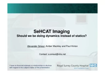 SeHCAT Imaging  Should we be doing dynamics instead of statics?  Alexander Smout, Amber Mackley and