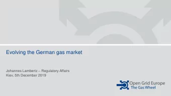 Evolving the German gas market Johannes Lambertz  Regulatory Affairs  Kiev, 5th December 2019