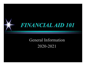 FINANCIAL AID 101  FINANCIAL AID 101  General Information  2020-2021  What is Financial Aid?