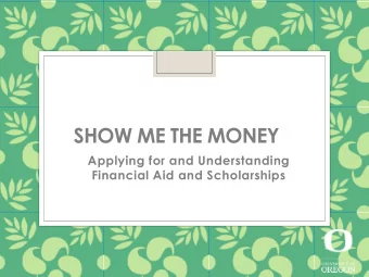 SHOW ME THE MONEY  Applying for and Understanding  Financial Aid and Scholarships  Agenda  What is