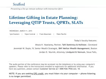 Leveraging QTIP Trusts, QPRTs, SLATs  WEDNESDAY, MARCH 11, 2015  1pm Eastern    |    12pm Central