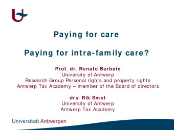 Paying for care  Paying for intra-fam ily care?  Prof. dr. Renate Barbaix  University of Antwerp