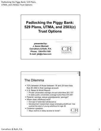 Padlocking the Piggy Bank:  529 Plans, UTMA, and 2503(c)  Trust Options  presented by:  p  y  J.