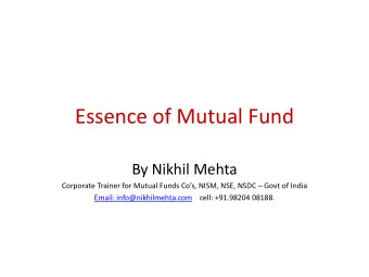 Essence of Mutual Fund  By Nikhil Mehta Corporate Trainer for Mutual Funds Cos, NISM, NSE, NSDC