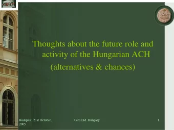 Thoughts about the future role and  activity of the Hungarian ACH  (alternatives &amp; chances)