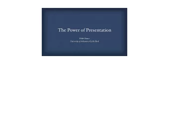The Power of Presentation  Rikki Turner  University of Arkansas at Little Rock  Goals  Speak