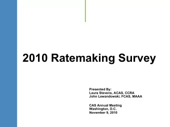 2010 Ratemaking Survey  Presented By:  Laura Stevens, ACAS, CCRA  John Lewandowski, FCAS, MAAA  CAS