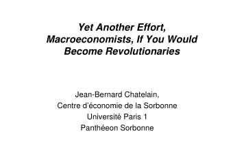 Yet Another Effort,  Macroeconomists, If You Would  Become Revolutionaries  Jean-Bernard Chatelain,