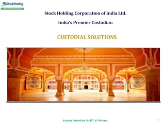 CUSTODIAL SOLUTIONS  March 2017  February, 2017  1  Largest Custodian by AUC &amp; Volumes Stock