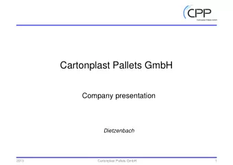 Cartonplast Pallets GmbH  Company presentation  Dietzenbach  2013  Cartonplast Pallets GmbH  1  Who