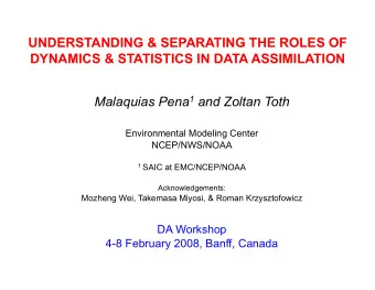 UNDERSTANDING &amp; SEPARATING THE ROLES OF DYNAMICS &amp; STATISTICS IN DATA ASSIMILATION