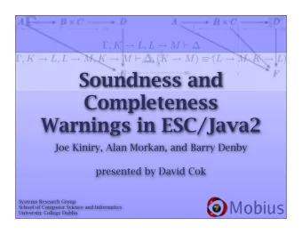 Soundness and  Completeness  Warnings in ESC/Java2  Joe Kiniry, Alan Morkan, and Barry Denby