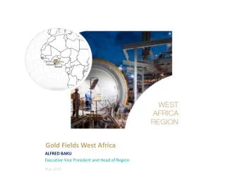 Gold Fields West Africa  ALFRED BAKU  Executive Vice President and Head of Region  May 2019