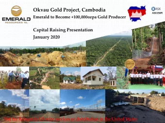 Okvau Gold Project, Cambodia  ASX:EMR  ASX:EMR  Emerald to Become +100,000ozpa Gold Producer