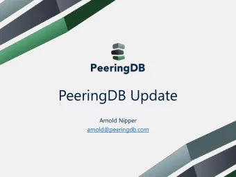 PeeringDB Update  Arnold Nipper  arnold@peeringdb.com  What is PeeringDB?  Why should my