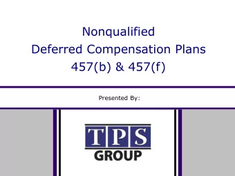 Deferred Compensation Plans  457(b) &amp; 457(f)  Presented By:  Nonqualified Deferred Compensation