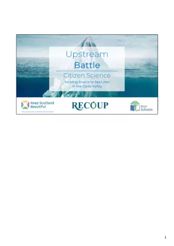 Upstream  Battle  Citizen Science  Tackling Source to Sea Litter  in the Clyde Valley  Your charity