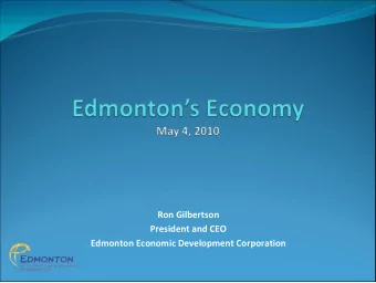 Ron Gilbertson President and CEO Edmonton Economic Development Corporation  Edmonton and Alberta
