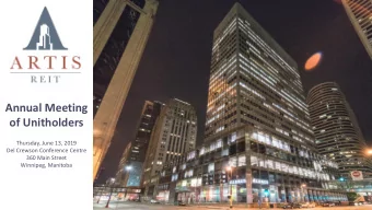 Annual Meeting  of Unitholders  Thursday, June 13, 2019  Del Crewson Conference Centre  360 Main
