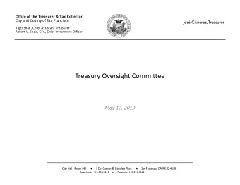 Treasury Oversight Committee  May 17, 2019 City Hall - Room 140  1 Dr. Carlton B. Goodlett Place