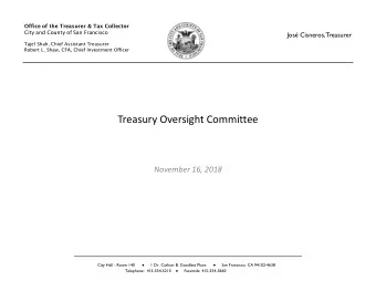 Treasury Oversight Committee  November 16, 2018 City Hall - Room 140  1 Dr. Carlton B. Goodlett
