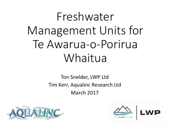 Freshwater  Management Units for  Te Awarua-o-Porirua  Whaitua  Ton Snelder, LWP Ltd  Tim Kerr,