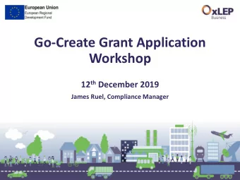 Go-Create Grant Application  Workshop 12 th December 2019  James Ruel, Compliance Manager  Agenda