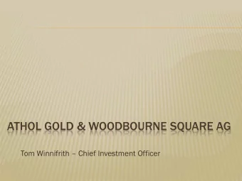 ATHOL GOLD &amp; WOODBOURNE SQUARE AG Tom Winnifrith  Chief Investment Officer  HAMELDON