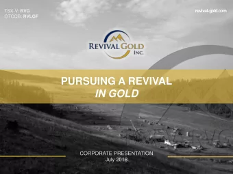 PURSUING A REVIVAL  IN GOLD  CORPORATE PRESENTATION  July 2018 PAGE 1 PAGE 1  OTCQB: RVLGF  OTCQB: