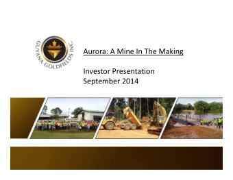 Aurora: A Mine In The Making Investor Presentation September 2014 Forward Looking Statement This
