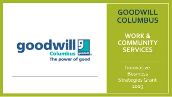GOODWILL  COLUMBUS  WORK &amp;  COMMUNITY  SERVICES  Innovative  Business  Strategies Grant  2019