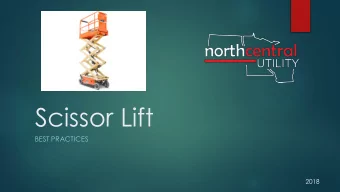 Scissor Lift  BEST PRACTICES  2018  Scissor Lift Purpose  Elevate tech to allow safe access to