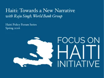 Haiti: Towards a New Narrative  with Raju Singh, W  orld Bank Group  Haiti Policy Forum Series