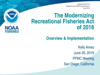The Modernizing  Recreational Fisheries Act  of 2018  Overview &amp; Implementation  Kelly Ames