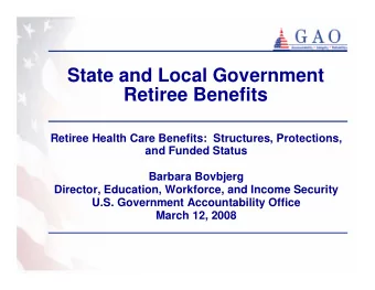 State and Local Government  Retiree Benefits  Retiree Health Care Benefits:  Structures,