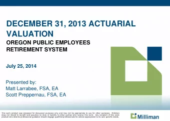 VALUATION  OREGON PUBLIC EMPLOYEES  RETIREMENT SYSTEM  July 25, 2014  Presented by:  Matt Larrabee,