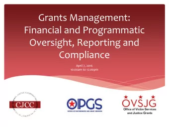 Grants Management:  Financial and Programmatic  Oversight, Reporting and  Compliance  April 7, 2016