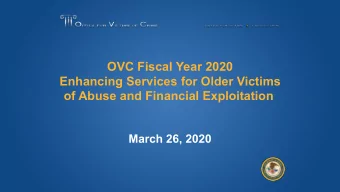 OVC Fiscal Year 2020  Enhancing Services for Older Victims  of Abuse and Financial Exploitation