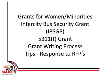 Grants for Women/Minorities  Intercity Bus Security Grant  (IBSGP)  5311(f) Grant  Grant Writing