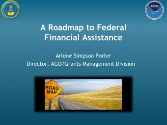 A Roadmap to Federal  Financial Assistance  Arlene Simpson Porter  Director, AGO/Grants Management
