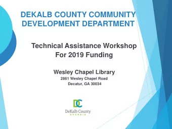 DEKALB COUNTY COMMUNITY  DEVELOPMENT DEPARTMENT  Technical Assistance Workshop  For 2019 Funding