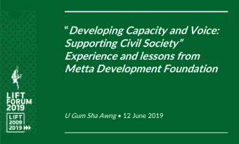 Supporting Civil Society  Experience and lessons from  Metta Development Foundation U Gum Sha