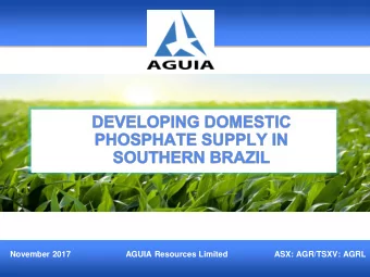 November 2017  AGUIA Resources Limited  ASX: AGR/TSXV: AGRL  DISCLAIMER This document has been