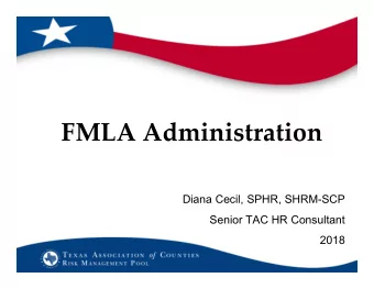 FMLA Administration  Diana Cecil, SPHR, SHRM-SCP  Senior TAC HR Consultant  2018  Disclaimer This