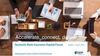 Accelerate, connect, deliver  Deutsche Bank Insurance Capital Forum London  July 5, 2018