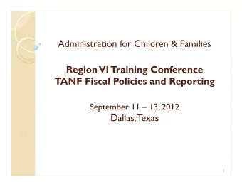 Administration for Children &amp; Families  Region  VI Training Conference TANF Fiscal Policies and