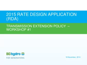 2015 RATE DESIGN APPLICATION  (RDA)  TRANSMISSION EXTENSION POLICY    WORKSHOP #1  18 November,