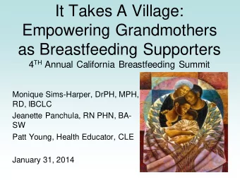 It Takes A Village:  Empowering Grandmothers  as Breastfeeding Supporters 4 TH Annual California